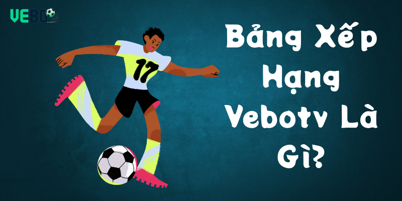Bảng Xếp Hạng Vebotv Là Gì
