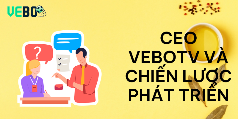 CEO vebotv và chiến lược phát triển