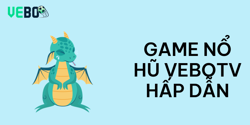 Game nổ hũ vebotv hấp dẫn