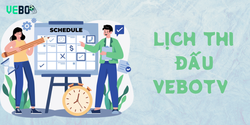 Lịch Thi Đấu Vebotv có gì nổi bật